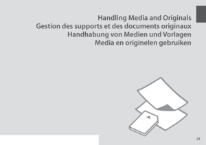 Page 23

Handling Media and Originals
Gestion des supports et des documents originaux
Handhabung von Medien und Vorlagen
Media en originelen gebruiken
 