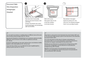 Page 34

Document Table
Vitre d’exposition
Vorlagenglas
Glasplaat
A
Place face-down horizontally.
Placez le document horizont., face vers le bas.
Einlegen (Druckseite nach unten).
Horizontaal leggen met de bedrukte zijde naar beneden.
B
Slide to the corner.
Faites glisser dans le coin.
In die Ecke schieben.
In de hoek schuiven.
Place photos 5 mm apart.
Espacez les photos de 5 mm.
Fotos mit 5 mm Abstand einlegen.
Foto’s 5 mm van elkaar houden.
You can reprint one photo or multiple photos of different...