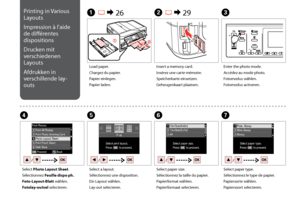 Page 48

A R & 26B R & 29C
EFGD
Load paper.
Chargez du papier.
Papier einlegen.
Papier laden.
Insert a memory card.
Insérez une carte mémoire.
Speicherkarte einsetzen.
Geheugenkaart plaatsen.
Enter the photo mode.
Accédez au mode photo.
Fotomodus wählen.
Fotomodus activeren.
Select a layout.
Sélectionnez une disposition.
Ein Layout wählen.
Lay-out selecteren.
Select paper size.
Sélectionnez la taille du papier.
Papierformat wählen.
Papierformaat selecteren.
Select paper type.
Sélectionnez le type de...