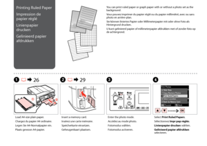 Page 50
0
D
Select Print Ruled Papers.
Sélectionnez Impr pap réglés.
Linienpapier drucken wählen.
Gelinieerd papier afdrukken selecteren.
C
Enter the photo mode.
Accédez au mode photo.
Fotomodus wählen.
Fotomodus activeren.
Load A4-size plain paper.
Chargez du papier A4 ordinaire.
Legen Sie A4-Normalpapier ein.
Plaats gewoon A4-papier.
A R &  26B R & 29
Insert a memory card.
Insérez une carte mémoire.
Speicherkarte einsetzen.
Geheugenkaart plaatsen.
Printing Ruled Paper
Impression de 
papier réglé...