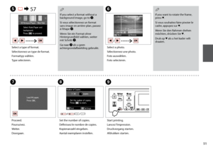 Page 51
1
If you want to rotate the frame, press d.
Si vous souhaitez faire pivoter le cadre, appuyez sur d.
Wenn Sie den Rahmen drehen möchten, drücken Sie d.
Druk op d als u het kader wilt draaien.
QF
Select a photo.
Sélectionnez une photo.
Foto auswählen.
Foto selecteren.
G
Proceed.
Poursuivez.
Weiter.
Doorgaan.
H
Set the number of copies.
Définissez le nombre de copies.
Kopienanzahl eingeben.
Aantal exemplaren instellen.
If you select a format without a background image, go to G.
Si vous sélectionnez...