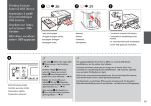 Page 55

Printing from an 
External USB Device
Impression à partir 
d’un périphérique 
USB externe
Drucken von Fotos 
auf externen USB-
Geräten
Afdrukken vanaf een 
extern USB-apparaat
A R & 26B R & 29C
D
Load photo paper.
Chargez du papier photo.
Fotopapier einlegen.
Fotopapier laden.
Remove.
Retirez.
Entfernen.
Verwijderen.
Connect an external USB device.
Connectez un périphérique USB externe.
Ein externes USB-Gerät anschließen.
Extern USB-apparaat aansluiten.
Enter the photo mode.
Accédez au mode...