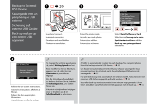 Page 56

Backup to External 
USB Device
Sauvegarde vers un 
périphérique USB 
externe
Sicherung auf 
externe USB-Geräte
Back-up maken op 
een extern USB-
apparaat
A R & 29BC
D
Insert and connect.
Insérez et connectez.
Einsetzen und anschließen.
Plaatsen en aansluiten.
Enter the photo mode.
Accédez au mode photo.
Fotomodus wählen.
Fotomodus activeren.
Select Back Up Memory Card.
Sélectionnez Sauveg carte mém.
Speicherkarte sichern wählen.
Back-up van geheugenkaart selecteren.
Follow the on-screen...