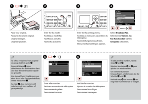 Page 76


A R & 31BC
Enter the fax settings menu.
Accédez au menu des paramètres du télécopieur.
Faxeinstellungsmenü aufrufen.
Menu met faxinstellingen openen.
To select recipients from a speed or group dial list, go to G.
Passez à l’étape G pour sélectionner les destinataires dans une liste de numérotation rapide ou groupée.
Zur Auswahl von Empfängern aus einer Kurz- oder Gruppenwahlliste, weiter mit Schritt G.
Ga naar G als u nummers wilt selecteren uit een snelkies- of groepskieslijst.
Q
To add...