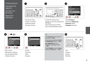 Page 87

Printing Reports
Impression de 
rapports
Drucken von 
Berichten
Rapporten 
afdrukken
A
Enter the fax mode.
Accédez au mode fax.
Fax-Modus aufrufen.
Faxmodus activeren.
B
Enter the fax settings menu.
Accédez au menu des paramètres du télécopieur.
Faxeinstellungsmenü aufrufen.
Menu met faxinstellingen openen.
F
Print.
Imprimez.
Drucken.
Afdrukken.
D R & 89
Select an item.
Sélectionnez un élément.
Einen Menüpunkt wählen.
Instelling selecteren.
E
Proceed.
Poursuivez.
Weiter.
Doorgaan.
Only Fax...