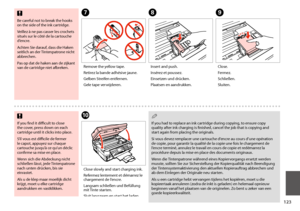Page 123123
GHI
Remove the yellow tape.
Retirez la bande adhésive jaune.
Gelben Streifen entfernen.
Gele tape verwijderen.
Insert and push.
Insérez et poussez.
Einsetzen und drücken.
Plaatsen en aandrukken.
Close.
Fermez.
Schließen.
Sluiten.
J
Close slowly and start charging ink.
Refermez lentement et démarrez le chargement de l’encre.
Langsam schließen und Befüllung mit Tinte starten.
Sluit langzaam en start het laden van inkt.
 c
If you find it difficult to close the cover, press down on each cartridge until...