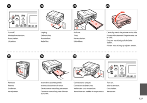 Page 127127
WX
Remove.
Retirez.
Entfernen.
Verwijderen.
Insert the cassette gently.
Insérez doucement le tiroir.
Die Kassette vorsichtig einsetzen.
Cassette voorzichtig naar binnen schuiven.
V
Carefully stand the printer on its side.
Placez délicatement l’imprimante sur le côté.
Drucker vorsichtig auf die Seite stellen.
Printer voorzichtig op zijkant zetten.
Z
Turn on.
Mise ss tension.
Einschalten.
Aanzetten.
STU
Turn off.
Mettez hors tension.
Ausschalten.
Uitzetten.
Unplug.
Débranchez.
Ausstecken.
Kabel los....