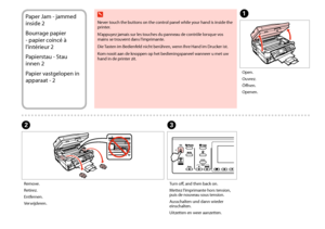 Page 128128
Paper Jam - jammed 
inside 2
Bourrage papier 
- papier coincé à 
l’intérieur 2
Papierstau - Stau 
innen 2
Papier vastgelopen in 
apparaat - 2
A
C
Open.
Ouvrez.
Öffnen.
Openen.
Turn off, and then back on.
Mettez l’imprimante hors tension, puis de nouveau sous tension.
Ausschalten und dann wieder einschalten.
Uitzetten en weer aanzetten.
B
Remove.
Retirez.
Entfernen.
Verwijderen.
 w
Never touch the buttons on the control panel while your hand is inside the printer.
N’appuyez jamais sur les touches du...