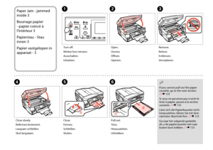 Page 130130
Paper Jam - jammed 
inside 3
Bourrage papier 
- papier coincé à 
l’intérieur 3
Papierstau - Stau 
innen 3
Papier vastgelopen in 
apparaat - 3
ABC
DEF
Turn off.
Mettez hors tension.
Ausschalten.
Uitzetten.
Open.
Ouvrez.
Öffnen.
Openen.
Remove.
Retirez.
Entfernen.
Verwijderen.
Close.
Fermez.
Schließen.
Sluiten.
Pull out.
Tirez.
Herausziehen.
Uittrekken.
Close slowly.
Refermez lentement.
Langsam schließen.
Sluit langzaam.
 Q
If you cannot pull out the paper cassette, go to the next section. R & 133
Si...