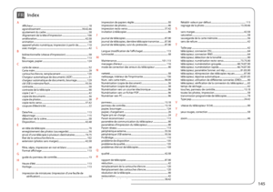 Page 145145
IndexFR
AAfficheur ........................................................................\
..........................18agrandissement ........................................................................\
39.42.46ajustement du cadre ........................................................................\
...58Alignement de la tête d’impression  ...........................................106amélioration ........................................................................\...