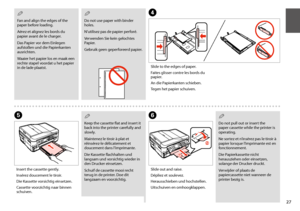 Page 2727
 Q
Do not pull out or insert the paper cassette while the printer is operating.
Ne sortez et n’insérez pas le tiroir à papier lorsque l’imprimante est en fonctionnement.
Die Papierkassette nicht herausziehen oder einsetzen, solange der Drucker druckt.
Verwijder of plaats de papiercassette niet wanneer de printer bezig is.
F
Slide out and raise.
Dépliez et soulevez.
Herausschieben und hochstellen.
Uitschuiven en omhoogklappen.
E
Insert the cassette gently.
Insérez doucement le tiroir.
Die Kassette...