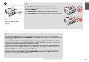 Page 3333
E
Fit.
Ajustez la position du papier.
Anpassen.
Aanpassen.
 Q
When you use the copy function with the Automatic Document Feeder (ADF), the print settings are fixed at Reduce/Enlarge - Actual Size, Paper Type -Plain Paper, and Paper Size - A4. The print out is cropped if you copy an original larger than A4.
Lors de l’utilisation de la fonction de copie avec le chargeur automatique de documents (ADF), les paramètres d’impression sont les suivants : Zoom - Format réel, Type pap -Papier ordinaire et...