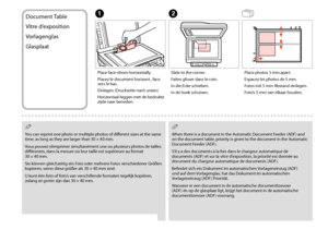 Page 3434
Document Table
Vitre d’exposition
Vorlagenglas
Glasplaat
A
Place face-down horizontally.
Placez le document horizont., face vers le bas.
Einlegen (Druckseite nach unten).
Horizontaal leggen met de bedrukte zijde naar beneden.
B
Slide to the corner.
Faites glisser dans le coin.
In die Ecke schieben.
In de hoek schuiven.
Place photos 5 mm apart.
Espacez les photos de 5 mm.
Fotos mit 5 mm Abstand einlegen.
Foto’s 5 mm van elkaar houden.
 Q
You can reprint one photo or multiple photos of different sizes...