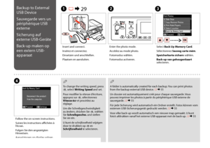 Page 5656
Backup to External 
USB Device
Sauvegarde vers un 
périphérique USB 
externe
Sicherung auf 
externe USB-Geräte
Back-up maken op 
een extern USB-
apparaat
A R & 29BC
D
Insert and connect.
Insérez et connectez.
Einsetzen und anschließen.
Plaatsen en aansluiten.
Enter the photo mode.
Accédez au mode photo.
Fotomodus wählen.
Fotomodus activeren.
Select Back Up Memory Card.
Sélectionnez Sauveg carte mém.
Speicherkarte sichern wählen.
Back-up van geheugenkaart selecteren.
Follow the on-screen instructions....