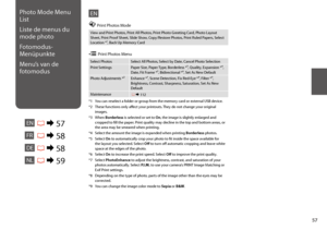 Page 5757
View and Print Photos, Print All Photos, Print Photo Greeting Card, Photo Layout Sheet, Print Proof Sheet, Slide Show, Copy/Restore Photos, Print Ruled Papers, Select Location *¹, Back Up Memory Card
Select PhotosSelect All Photos, Select by Date, Cancel Photo Selection
Print SettingsPaper Size, Paper Type, Borderless *³, Quality, Expansion *⁴, Date, Fit Frame *⁵, Bidirectional *⁶, Set As New Default
Photo Adjustments *²Enhance *⁷, Scene Detection, Fix Red-Eye *⁸, Filter *⁹, Brightness, Contrast,...