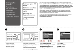 Page 6666
Setting Up Fax 
Features
Paramétrage 
des fonctions du 
télécopieur
Einrichten von 
Faxfunktionen
Faxfuncties instellen
Setting up speed dial 
entries
Définition des entrées 
de numérotation 
rapide
Einrichten von 
Kurzwahlnummern
Snelkiesnummers 
instellen
You can create a speed dial list allowing you to select them quickly when faxing. Up to 60 combined speed dial and group dial entries can be registered.
Vous avez la possibilité de créer une liste de numérotation rapide, qui vous permet de...