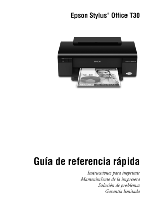 Page 1Epson Stylus  Office T30
Guía de referencia rápida
Instrucciones para imprimir
Mantenimiento de la impresora
Solución de problemas
Garantía limitada
®
 