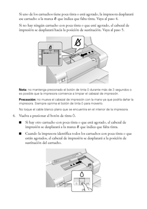 Page 2020Mantenimiento de la impresora
Si uno de los cartuchos tiene poca tinta o está agotado, la impresora desplazará 
ese cartucho a la marca_ que indica que falta tinta. Vaya al paso 4.
Si no hay ningún cartucho con poca tinta o que esté agotado, el cabezal de 
impresión se desplazará hacia la posición de sustitución. Vaya al paso 5.
Nota: no mantenga presionado el botón de tintaH durante más de 3 segundos o 
es posible que la impresora comience a limpiar el cabezal de impresión.
Precaución: no mueva el...