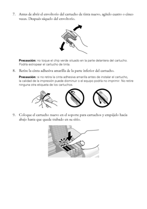 Page 2222Mantenimiento de la impresora
7. Antes de abrir el envoltorio del cartucho de tinta nuevo, agítelo cuatro o cinco 
veces. Después sáquelo del envoltorio.
Precaución: no toque el chip verde situado en la parte delantera del cartucho. 
Podría estropear el cartucho de tinta.
8. Retire la cinta adhesiva amarilla de la parte inferior del cartucho. 
Precaución: si no retira la cinta adhesiva amarilla antes de instalar el cartucho, 
la calidad de la impresión puede disminuir o el equipo podría no imprimir. No...