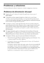 Page 2626Solución de problemas
Problemas y soluciones
Si tiene problemas al utilizar la impresora, consulte las siguientes soluciones.
Problemas de alimentación del papel
■Asegúrese de que los ajustes de tamaño de papel sean correctos para el 
papel cargado.
■Compruebe que haya cargado el papel por el lado corto y que lo haya 
colocado contra la guía lateral derecha, con la guía lateral izquierda situada 
contra el borde izquierdo del papel. No cargue papel por encima del nivel que 
marca la flecha en la guía...