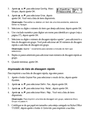 Page 2020Envio de fax de documentos ou fotos
3. Aperte u ou d para selecionar Config. Marc 
Grupo
, depois aperte OK.
4. Aperte u ou d para selecionar 
Criar, depois 
aperte 
OK. Você verá a lista de itens disponíveis.
Observação: Para editar ou deletar um item de uma lista existente, selecione 
Editar ou Apagar.
5. Selecione ou digite o número do item que deseja adicionar, depois aperte OK.
6. Use o teclado numérico para digitar um nome para identificar o grupo (veja a 
página 17), depois aperte 
OK.
7....