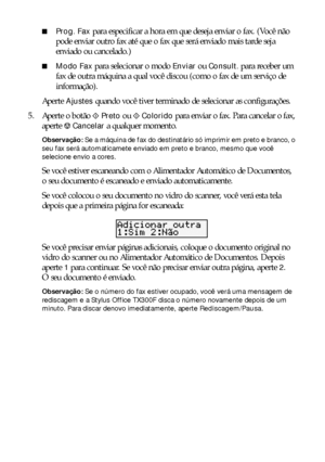 Page 2222Envio de fax de documentos ou fotos
■Prog. Fax para especificar a hora em que deseja enviar o fax. (Você não 
pode enviar outro fax até que o fax que será enviado mais tarde seja 
enviado ou cancelado.)
■Modo Fax para selecionar o modo Enviar ou Consult. para receber um 
fax de outra máquina a qual você discou (como o fax de um serviço de 
informação).
Aperte 
Ajustes quando você tiver terminado de selecionar as configurações.
5. Aperte o botão x
Preto ou xColorido para enviar o fax. Para cancelar o...