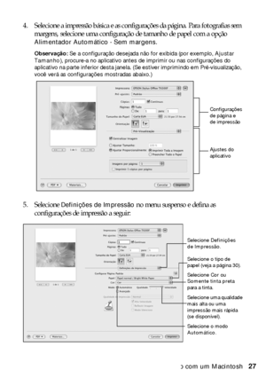 Page 27Impressão com um Macintosh27 4. Selecione a impressão básica e as configurações da página. Para fotografias sem 
margens, selecione uma configuração de tamanho de papel com a opção 
Alimentador Automático - Sem margens.
Observação: Se a configuração desejada não for exibida (por exemplo, Ajustar 
Tamanho), procure-a no aplicativo antes de imprimir ou nas configurações do 
aplicativo na parte inferior desta janela. (Se estiver imprimindo em Pré-visualização, 
você verá as configurações mostradas abaixo.)...