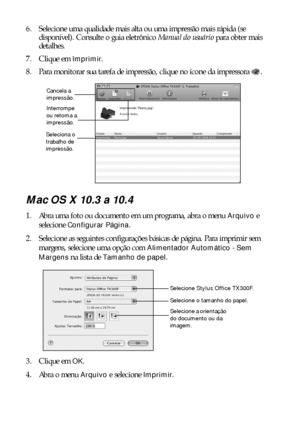 Page 2828Impressão a partir do seu computador
6. Selecione uma qualidade mais alta ou uma impressão mais rápida (se 
disponível). Consulte o guia eletrônico Manual do usuário para obter mais 
detalhes.
7. Clique em 
Imprimir.
8. Para monitorar sua tarefa de impressão, clique no ícone da impressora  .
Mac OS X 10.3 a 10.4
1. Abra uma foto ou documento em um programa, abra o menu Arquivo e 
selecione 
Configurar Página.
2. Selecione as seguintes configurações básicas de página. Para imprimir sem 
margens,...