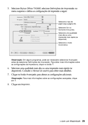 Page 29Impressão com um Macintosh29 5. Selecione 
Stylus Office TX300F, selecione Definições de Impressão no 
menu suspenso e defina as configurações de impressão a seguir:
Observação: Em alguns programas, pode ser necessário selecionar Avançado 
antes de selecionar Definições de impressão. Para obter mais informações sobre 
as configurações da impressora, clique no botão 
?.
6. Selecione uma qualidade mais alta ou uma impressão mais rápida (se 
disponível). Consulte o Manual do usuário para obter mais...