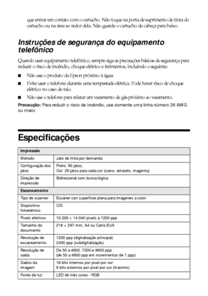 Page 4848Avisosque entrar em contato com o cartucho. Não toque na porta de suprimento de tinta do 
cartucho ou na área ao redor dela. Não guarde o cartucho de cabeça para baixo.
Instruções de segurança do equipamento 
telefônico
Quando usar equipamento telefônico, sempre siga as precauções básicas de segurança para 
reduzir o risco de incêndio, choque elétrico e ferimentos, incluindo o seguinte:
■Não use o produto da Epson próximo à água.
■Evite usar o telefone durante uma tempestade elétrica. Pode haver risco...