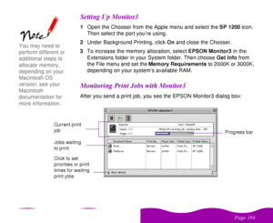 Page 104 

 
 ! 
 
 (1Open the Chooser from the Apple menu and select the SP 1200 icon. 
Then select the port you’re using.
2Under Background Printing, click On and close the Chooser.
3To increase the memory allocation, select EPSON Monitor3 in the 
Extensions folder in your System folder. Then choose Get Info from 
the File menu and set the Memory Requirements to 2000K or 3000K, 
depending on your system’s available RAM.  )* % (After you send a print...