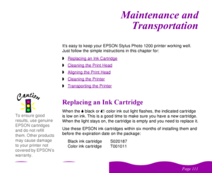 Page 111 


 
 #

  

!


It’s easy to keep your EPSON Stylus Photo 1200 printer working well. 
Just follow the simple instructions in this chapter for: 
wReplacing an Ink CartridgewCleaning the Print HeadwAligning the Print HeadwCleaning the PrinterwTransporting the Printer#  !+ #When the 
 
B black or 
 
A color ink out light flashes, the indicated cartridge 
is low on ink. This is a good time to make sure you have a new cartridge. 
When...