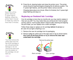 Page 114 


 
 #

  9Press the 
 
R cleaning button and close the printer cover. The printer 
moves the print head and begins charging the ink delivery system. The 
 
P power light flashes, and the printer makes various sounds. 
Charging takes about one minute. When it’s finished, the 
 
P power light 
stops flashing and stays on.
&
 
 
 / 
If an ink cartridge is more than six months old, you may need to replace it. 
How can you tell? You may notice that your...