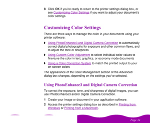 Page 34 

  8Click OK if you’re ready to return to the printer settings dialog box, or 
see Customizing Color Settings
 if you want to adjust your document’s 
color settings.

%#  	#There are three ways to manage the color in your documents using your 
printer software:
wUsing PhotoEnhance3 and Digital Camera Correction
 to automatically 
correct digital photographs for exposure and other common flaws, and 
to adjust the tone or sharpness
wUsing Custom Color Adjustment
 to...