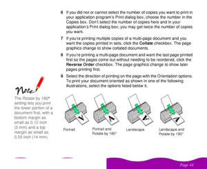 Page 44 

  6If you did not or cannot select the number of copies you want to print in 
your application program’s Print dialog box, choose the number in the 
Copies box. Don’t select the number of copies here and in your 
application’s Print dialog box; you may get twice the number of copies 
you want.
7If you’re printing multiple copies of a multi-page document and you 
want the copies printed in sets, click the Collate checkbox. The page 
graphics change to show collated documents.
8If...