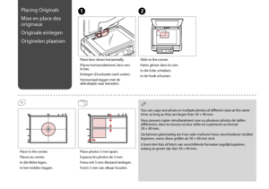 Page 26

Placing Originals
Mise en place des 
originaux
Originale einlegen
Originelen plaatsen
A
Place face-down horizontally.
Placez horizontalement, face vers le bas.
Einlegen (Druckseite nach unten).
Horizontaal leggen met de afdrukzijde naar beneden.
B
Slide to the corner.
Faites glisser dans le coin.
In die Ecke schieben.
In de hoek schuiven.
Place photos 5 mm apart.
Espacez les photos de 5 mm.
Fotos mit 5 mm Abstand einlegen.
Foto’s 5 mm van elkaar houden.
You can copy one photo or multiple...