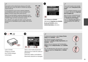 Page 35

G
Select Print on a CD/DVD.
Sélectionnez Imprimer sur CD/DVD.
Druck auf CD/DVD wählen.
Cd/dvd bedrukken selecteren.
If you want to print a test sample on paper, select Test print on A paper.
Si vous souhaitez imprimer un test sur papier, sélectionnez Imprimer 
test sur papier A.
Wenn Sie einen Testausdruck auf Papier drucken möchten, wählen Sie  Testdruck auf A-Papier.
Selecteer  Proef op A-papier als u een proefdruk wilt maken op papier.
Q
I
Select a color mode and...