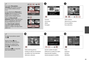 Page 45

To select more photos, repeat step I.
 Répétez l’étape I pour sélectionner d’autres photos.
Möchten Sie weitere Fotos auswählen, wiederholen Sie  Schritt I.
Herhaal stap I als u nog meer foto’s wilt selecteren.
Q
If you select Place photos manually, place photos as shown in (1) or leave a blank as shown in (2).
Si vous sélectionnez Placer ph. à la main, placez les photos comme indiqué sous (1) ou laissez un espace comme indiqué sous (2).
Wenn Sie Fotos manuell platzieren wählen, setzen Sie...