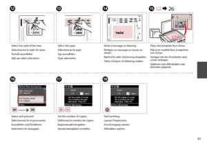 Page 51
1

LMNO R &  26
P
Select the style of the text.
Sélectionnez le style du texte.
Textstil auswählen.
Stijl van tekst selecteren.
Select the type.
Sélectionnez le type.
Typ auswählen.
Type selecteren.
Write a message or drawing.
Rédigez un message ou tracez un dessin.
Nachricht oder Zeichnung eingeben.
Tekst schrijven of tekening maken.
Place the template face-down.
Placez le modèle face à imprimer vers le bas.
Vorlage mit der Druckseite nach unten einlegen.
Sjabloon met afdrukzijde naar beneden...