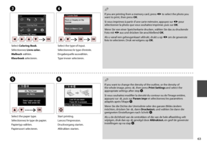 Page 63

C
Select Coloring Book.
Sélectionnez Livre color.
Malbuch wählen.
Kleurboek selecteren.
D
Select the type of input.
Sélectionnez le type d’entrée.
Eingabequelle auswählen.
Type invoer selecteren.
E
Select the paper type.
Sélectionnez le type de papier.
Papiertyp wählen.
Papiersoort selecteren.
If you are printing from a memory card, press l r to select the photo you want to print, then press OK.
Si vous imprimez à partir d’une carte mémoire, appuyez sur l r pour sélectionner la photo que vous...
