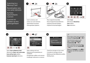 Page 64


Scanning to a 
Memory Card
Numérisation vers 
une carte mémoire
Auf eine 
Speicherkarte 
scannen
Scannen en 
opslaan op een 
geheugenkaart
A R & 24B R & 26C
DE R & 67F
Insert a memory card.
Insérez une carte mémoire.
Speicherkarte einsetzen.
Geheugenkaart plaatsen.
Place original horizontally.
Placez l’original horizontalement.
Original horizontal einlegen.
Origineel horizontaal leggen.
Select Scan.
Sélectionnez Numériser.
Scan wählen.
Scan selecteren.
Select Scan to Memory Card....