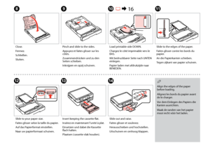 Page 20
0

Slide out and raise.
Faites glisser et soulevez.
Herausschieben und hochstellen.
Uitschuiven en omhoog klappen.
N
Align the edges of the paper before loading.
Alignez les bords du papier avant de le charger.
Vor dem Einlegen des Papiers die Kanten ausrichten.
Maak de randen van het papier mooi recht vóór het laden.
Q
Slide to the edges of the paper.
Faites glisser contre les bords du papier.
An die Papierkanten schieben.
Tegen zijkant van papier schuiven.
Slide to your paper size.
Faites glisser...