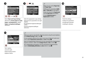 Page 31
1
HJ
K
Select Paper and Copy Settings.
Sélectionnez Param papier et copie.
Papier- und Kopiereinst. wählen.
Papier- en kopieerinstellingen selecteren.
Finish the settings.
Finalisez les paramètres.
Einstellungen beenden.
Instellingen voltooien.
Start copying.
Lancez la copie.
Kopiervorgang starten.
Kopiëren starten.
I R &  36
Select the appropriate copy settings.
Sélectionnez les paramètres de copie adaptés.
Die geeigneten Kopiereinstellungen wählen.
Gewenste kopieerinstellingen selecteren.
Make...