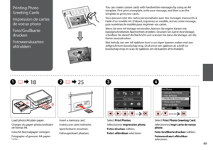 Page 49

B R & 25CDA R & 18
You can create custom cards with handwritten messages by using an A4 template. First print a template, write your message, and then scan the template to print your cards.
Vous pouvez créer des cartes personnalisées avec des messages manuscrits à 
l’aide d’un modèle A4. D’abord, imprimez un modèle, écrivez votre message, 
puis numérisez le modèle pour imprimer vos cartes.
Wenn Sie eine A4-Vorlage verwenden, können Sie eigene Karten mit handgeschriebenen Nachrichten...