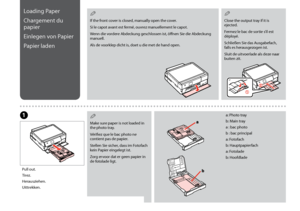 Page 18
1
Loading Paper
Chargement du 
papier
Einlegen von Papier
Papier laden
Pull out.
Tirez.
Herausziehen.
Uittrekken.
A
Make sure paper is not loaded in the photo tray.
Vérifiez que le bac photo ne contient pas de papier.
Stellen Sie sicher, dass im Fotofach kein Papier eingelegt ist.
Zorg ervoor dat er geen papier in de fotolade ligt.
Q
Close the output tray if it is ejected.
Fermez le bac de sortie s’il est déployé.
Schließen Sie das Ausgabefach, falls es herausgezogen ist.
Sluit de uitvoerlade als...