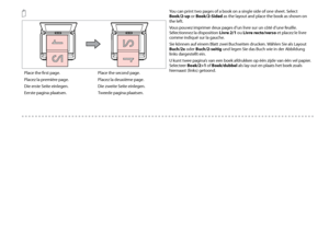 Page 28

Place the first page.
Placez la première page.
Die erste Seite einlegen.
Eerste pagina plaatsen.
Place the second page.
Placez la deuxième page.
Die zweite Seite einlegen.
Tweede pagina plaatsen.
You can print two pages of a book on a single side of one sheet. Select 
Book/-up or Book/-Sided as the layout and place the book as shown on the left.
Vous pouvez imprimer deux pages d’un livre sur un côté d’une feuille. Sélectionnez la disposition  Livre /1 ou Livre recto/verso et...