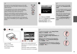 Page 35

G
Select Print on a CD/DVD.
Sélectionnez Imprimer sur CD/DVD.
Druck auf CD/DVD wählen.
Cd/dvd bedrukken selecteren.
If you want to print a test sample on paper, select Test print on A paper.
Si vous souhaitez imprimer un test sur papier, sélectionnez Imprimer 
test sur papier A.
Wenn Sie einen Testausdruck auf Papier drucken möchten, wählen Sie  Testdruck auf A-Papier.
Selecteer  Proef op A-papier als u een proefdruk wilt maken op papier.
Q
I
Select a color mode and...