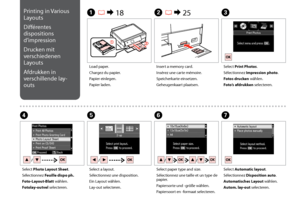 Page 44

A R & 18B R & 25C
EFGD
Load paper.
Chargez du papier.
Papier einlegen.
Papier laden.
Insert a memory card.
Insérez une carte mémoire.
Speicherkarte einsetzen.
Geheugenkaart plaatsen.
Select Print Photos.
Sélectionnez Impression photo.
Fotos drucken wählen.
Foto’s afdrukken selecteren.
Select a layout.
Sélectionnez une disposition.
Ein Layout wählen.
Lay-out selecteren.
Select paper type and size.
Sélectionnez une taille et un type de papier.
Papiersorte und -größe wählen.
Papiersoort en...