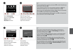 Page 61
1
C
Select Coloring Book.
Sélectionnez Livre color.
Malbuch wählen.
Kleurboek selecteren.
D
Select the type of input.
Sélectionnez le type d’entrée.
Eingabequelle auswählen.
Type invoer selecteren.
E
Select the paper type.
Sélectionnez le type de papier.
Papiertyp wählen.
Papiersoort selecteren.
If you are printing from a memory card, press l r to select the photo you want to print, then press OK.
Si vous imprimez à partir d’une carte mémoire, appuyez sur l r pour sélectionner la photo que vous...