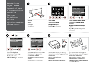 Page 74

C
Select External Device Setup.
Sélectionnez Config. périph externe.
Externe Geräteeinstellungen wählen.
Instellingen extern apparaat selecteren.
Remove.
Retirez.
Entfernen.
Verwijderen.
AB
Select Setup.
Sélectionnez Config.
Einstellung wählen.
Instellingen selecteren.
Select Print Settings.
Sélectionnez Param impr.
Druckeinst. wählen.
Afdrukinstellingen selecteren.
D R & 76F
Connect and turn on the camera.
Connectez et mettez l’appareil photo sous tension.
Kamera anschließen und...